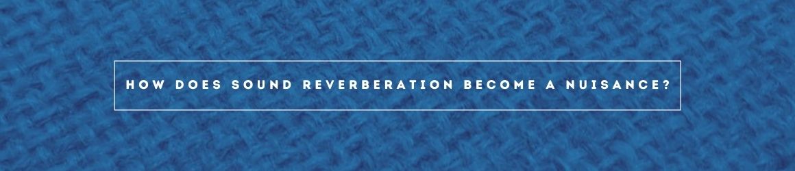 How does sound reverberation become a nuisance