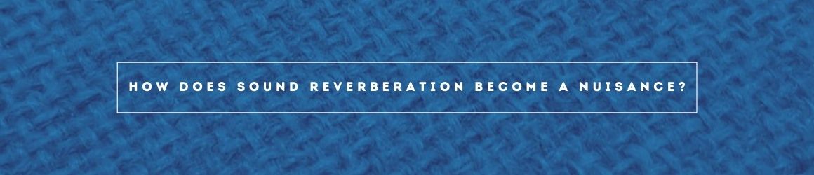 How does sound reverberation become a nuisance